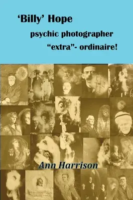 Billy“ Hope, der übersinnliche Fotograf der Extraklasse - 'Billy' Hope psychic photographer extra-ordinaire