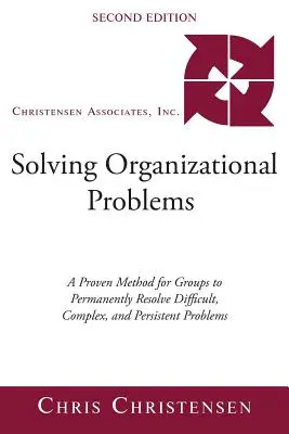 Organisatorische Probleme lösen: Eine bewährte Methode für Gruppen zur dauerhaften Lösung schwieriger, komplexer und anhaltender Probleme - Solving Organizational Problems: A Proven Method for Groups to Permanently Resolve Difficult, Complex, and Persistent Problems