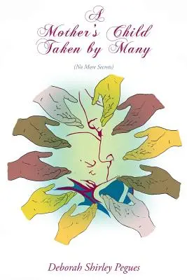 Das Kind einer Mutter wird von vielen genommen: Keine Geheimnisse mehr - A Mother's Child Taken By Many: No More Secrets