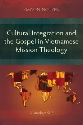 Kulturelle Integration und das Evangelium in der vietnamesischen Missionstheologie: Ein Paradigmenwechsel - Cultural Integration and the Gospel in Vietnamese Mission Theology: A Paradigm Shift