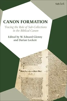 Kanon-Bildung: Der Rolle der Untersammlungen im biblischen Kanon auf der Spur - Canon Formation: Tracing the Role of Sub-Collections in the Biblical Canon