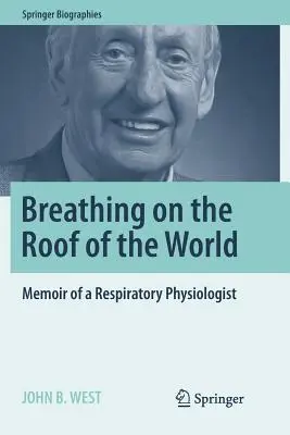 Atmen auf dem Dach der Welt: Memoiren eines Atmungsphysiologen - Breathing on the Roof of the World: Memoir of a Respiratory Physiologist