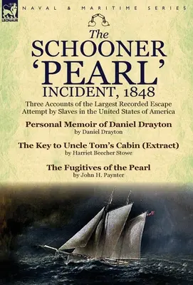 Der Vorfall mit dem Schoner „Pearl“, 1848: Drei Berichte über den größten aufgezeichneten Fluchtversuch von Sklaven in den Vereinigten Staaten von Amerika - The Schooner 'Pearl' Incident, 1848: Three Accounts of the Largest Recorded Escape Attempt by Slaves in the United States of America