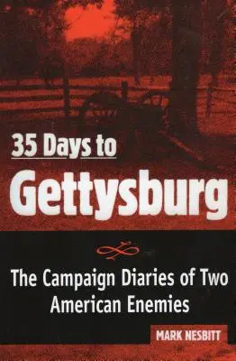 35 Tage bis Gettysburg: Die Feldzugstagebücher zweier amerikanischer Feinde - 35 Days to Gettysburg: The Campaign Diaries of Two American Enemies