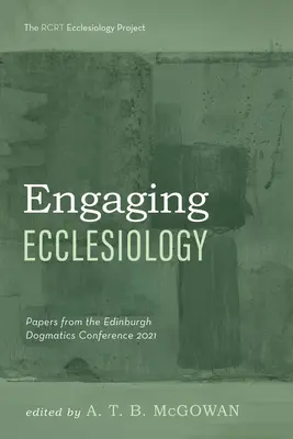 Engagierte Ekklesiologie: Beiträge der Edinburgh Dogmatics Conference 2021 - Engaging Ecclesiology: Papers from the Edinburgh Dogmatics Conference 2021