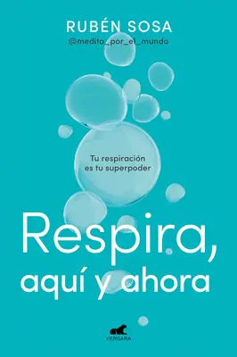 Respira Aqu Y Ahora: Tu Respiracin Es Tu Superpoder / Atmen Sie hier und jetzt. Atmen ist deine Superkraft / Br Eathing Is Your Superpower - Respira Aqu Y Ahora: Tu Respiracin Es Tu Superpoder / Breathe Here and Now. Br Eathing Is Your Superpower
