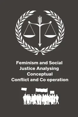Feminismus und soziale Gerechtigkeit - Analyse von konzeptionellen Konflikten und Kooperationen - Feminism and Social Justice Analysing Conceptual Conflict and Co operation