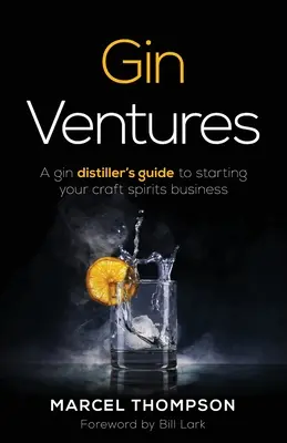 Gin Ventures: Der Leitfaden eines Gin-Destillateurs zur Gründung eines Unternehmens für handwerkliche Spirituosen - Gin Ventures: A gin distiller's guide to starting your craft spirits business