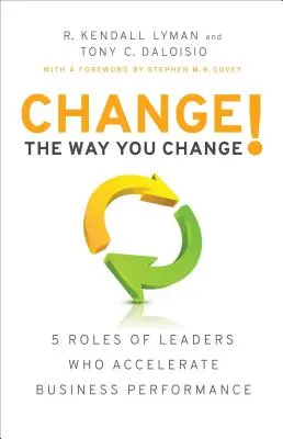 Verändern Sie die Art und Weise, wie Sie verändern! 5 Rollen von Führungskräften, die die Unternehmensleistung beschleunigen - Change the Way You Change!: 5 Roles of Leaders Who Accelerate Business Performance