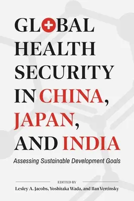 Globale Gesundheitssicherheit in China, Japan und Indien: Bewertung der Ziele für nachhaltige Entwicklung - Global Health Security in China, Japan, and India: Assessing Sustainable Development Goals