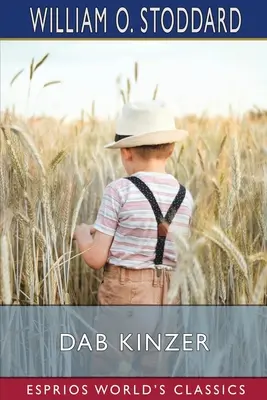 Dab Kinzer (Esprios-Klassiker): Die Geschichte eines heranwachsenden Jungen - Dab Kinzer (Esprios Classics): A Story of a Growing Boy