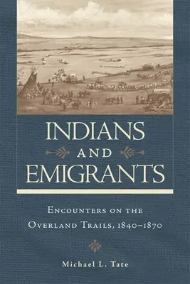 Indianer und Auswanderer: Begegnungen auf den Overland Trails - Indians and Emigrants: Encounters on the Overland Trails