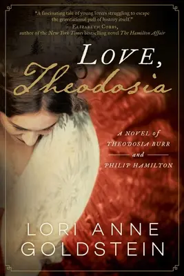 Liebe, Theodosia: Ein Roman über Theodosia Burr und Philip Hamilton - Love, Theodosia: A Novel of Theodosia Burr and Philip Hamilton