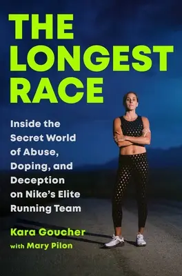 Das längste Rennen: Einblicke in die geheime Welt des Missbrauchs, des Dopings und der Täuschung in Nikes Elite-Laufteam - The Longest Race: Inside the Secret World of Abuse, Doping, and Deception on Nike's Elite Running Team