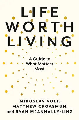 Das Leben ist lebenswert: Ein Leitfaden für das, was am wichtigsten ist - Life Worth Living: A Guide to What Matters Most