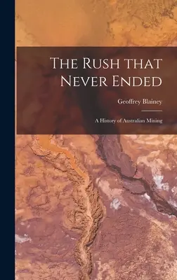 The Rush That Never Ended: eine Geschichte des australischen Bergbaus - The Rush That Never Ended: a History of Australian Mining