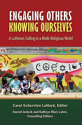 Andere einbeziehen, uns selbst kennen: Eine lutherische Berufung in einer multireligiösen Welt - Engaging Others, Knowing Ourselves: A Lutheran Calling in a Multi-Religious World