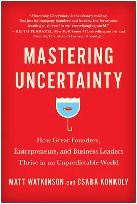 Die Ungewissheit meistern: Wie große Gründer, Unternehmer und Führungskräfte in einer unvorhersehbaren Welt gedeihen - Mastering Uncertainty: How Great Founders, Entrepreneurs, and Business Leaders Thrive in an Unpredictable World
