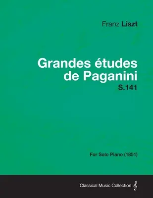 Grandes Etudes de Paganini S.141 - für Klavier solo (1851) - Grandes Etudes de Paganini S.141 - For Solo Piano (1851)