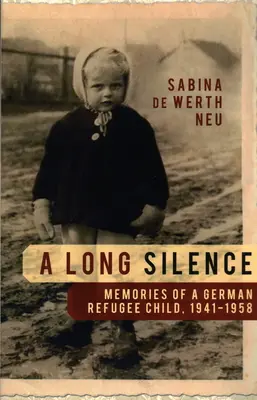 Ein langes Schweigen: Erinnerungen eines deutschen Flüchtlingskindes, 1941-1958 - A Long Silence: Memories of a German Refugee Child, 1941-1958
