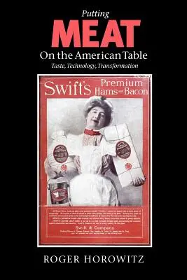 Fleisch auf den amerikanischen Tisch bringen: Geschmack, Technologie, Wandel - Putting Meat on the American Table: Taste, Technology, Transformation