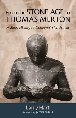 Von der Steinzeit bis Thomas Merton: Eine kurze Geschichte des kontemplativen Gebets - From the Stone Age to Thomas Merton: A Short History of Contemplative Prayer