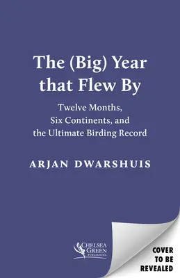 Das (große) Jahr, das vorbeiflog: Zwölf Monate, sechs Kontinente und der ultimative Vogelflugrekord - The (Big) Year That Flew by: Twelve Months, Six Continents, and the Ultimate Birding Record