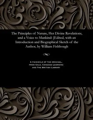 Die Prinzipien der Natur, ihre göttlichen Offenbarungen und eine Stimme an die Menschheit: [herausgegeben, mit einer Einleitung und biographischen Skizze des Autors, von Will - The Principles of Nature, Her Divine Revelations, and a Voice to Mankind: [edited, with an Introduction and Biographical Sketch of the Author, by Will