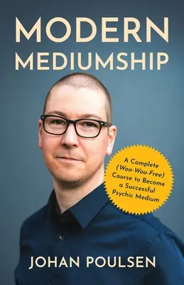 Moderne Medialität: Ein kompletter (werbefreier) Kurs, um ein erfolgreiches psychisches Medium zu werden - Modern Mediumship: A Complete (Woo-Woo-Free) Course to Become a Successful Psychic Medium