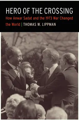 Held der Überfahrt: Wie Anwar Sadat und der Krieg von 1973 die Welt veränderten - Hero of the Crossing: How Anwar Sadat and the 1973 War Changed the World