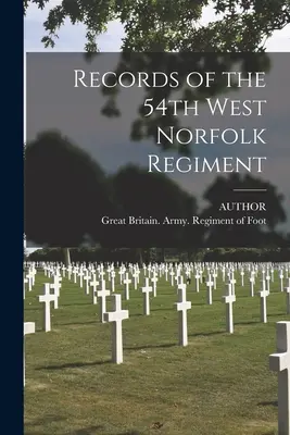 Aufzeichnungen des 54. West Norfolk Regiments - Records of the 54th West Norfolk Regiment