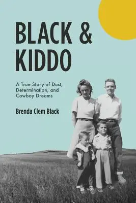 Black & Kiddo: Eine wahre Geschichte über Staub, Entschlossenheit und Cowboy-Träume - Black & Kiddo: A True Story of Dust, Determination, and Cowboy Dreams