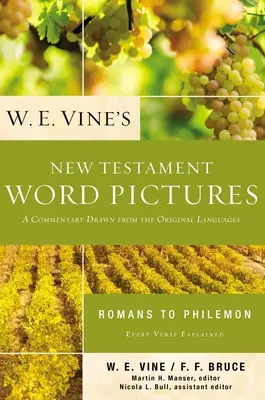 W. E. Vine's New Testament Word Pictures: Römer bis Philemon: Ein Kommentar aus den Originalsprachen - W. E. Vine's New Testament Word Pictures: Romans to Philemon: A Commentary Drawn from the Original Languages