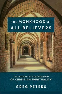 Das Mönchtum aller Gläubigen: Das monastische Fundament der christlichen Spiritualität - The Monkhood of All Believers: The Monastic Foundation of Christian Spirituality