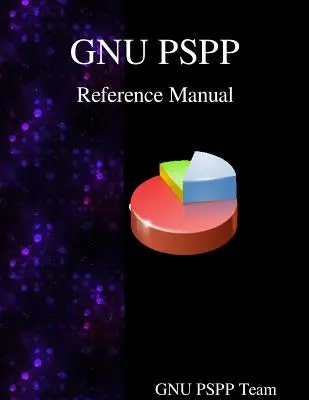 GNU PSPP Referenzhandbuch: GNU PSPP Statistische Analyse-Software - GNU PSPP Reference Manual: GNU PSPP Statistical Analysis Software