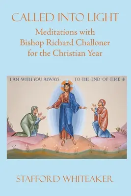 Ins Licht berufen: Meditationen mit Bischof Richard Challoner für das christliche Jahr - Called into Light: Meditations with Bishop Richard Challoner for the Christian Year