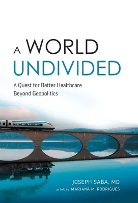Eine ungeteilte Welt: Die Suche nach einer besseren Gesundheitsversorgung jenseits der Geopolitik - A World Undivided: Quest for Better Healthcare Beyond Geopolitics