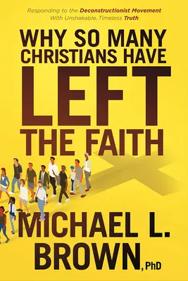 Warum so viele Christen den Glauben verlassen haben: Der dekonstruktivistischen Bewegung mit unerschütterlicher, zeitloser Wahrheit entgegentreten - Why So Many Christians Have Left the Faith: Responding to the Deconstructionist Movement with Unshakable, Timeless Truth