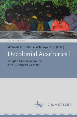 Dekoloniale Ästhetik I: Der verworrene Humanismus im afro-europäischen Kontext - Decolonial Aesthetics I: Tangled Humanism in the Afro-European Context