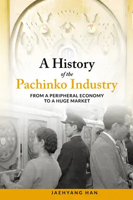 Eine Geschichte der Pachinko-Industrie: Von einer peripheren Wirtschaft zu einem riesigen Markt - A History of the Pachinko Industry: From a Peripheral Economy to a Huge Market