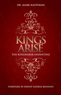 Könige erheben sich: Die Königsmacher-Salbung - Kings Arise: The Kingmaker Anointing