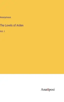 Die Liebschaften von Arden: Bd. I - The Lovels of Arden: Vol. I