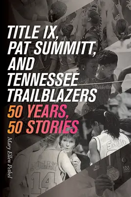 Titel IX, Pat Summitt und Tennessees Wegbereiter: 50 Jahre, 50 Geschichten - Title IX, Pat Summitt, and Tennessee's Trailblazers: 50 Years, 50 Stories