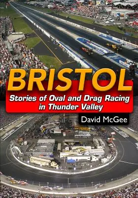 Bristol: Geschichten von Oval- und Drag Racing im Thunder Valley - Bristol: Stories of Oval and Drag Racing in Thunder Valley