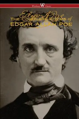 Die vollständigen Gedichte von Edgar Allan Poe (Die maßgebliche Ausgabe - Wisehouse Classics) - The Complete Poems of Edgar Allan Poe (The Authoritative Edition - Wisehouse Classics)