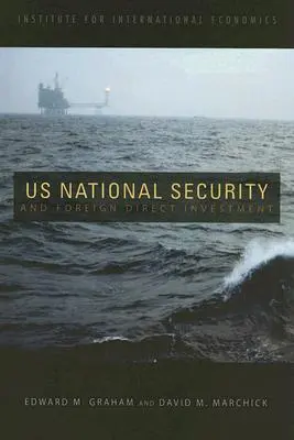 Nationale Sicherheit der USA und ausländische Direktinvestitionen - U.S. National Security and Foreign Direct Investment