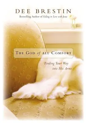 Der Gott allen Trostes: Finde deinen Weg in seine Arme - The God of All Comfort: Finding Your Way Into His Arms