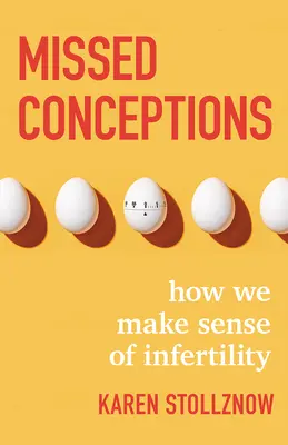 Verpasste Empfängnis: Wie wir der Unfruchtbarkeit einen Sinn geben - Missed Conceptions: How We Make Sense of Infertility