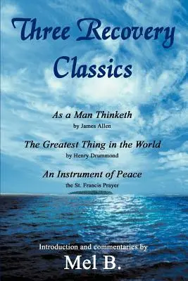 Drei Klassiker der Genesung: As a Man Thinketh von James Allen The Greatest Thing in the World von Henry Drummond An Instrument of Peace von St. Fran - Three Recovery Classics: As a Man Thinketh by James Allen The Greatest Thing in the World by Henry Drummond An Instrument of Peace the St. Fran