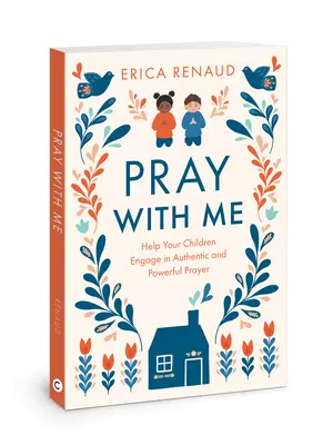 Bete mit mir: Helfen Sie Ihren Kindern, ein authentisches und kraftvolles Gebet zu sprechen - Pray with Me: Help Your Children Engage in Authentic and Powerful Prayer